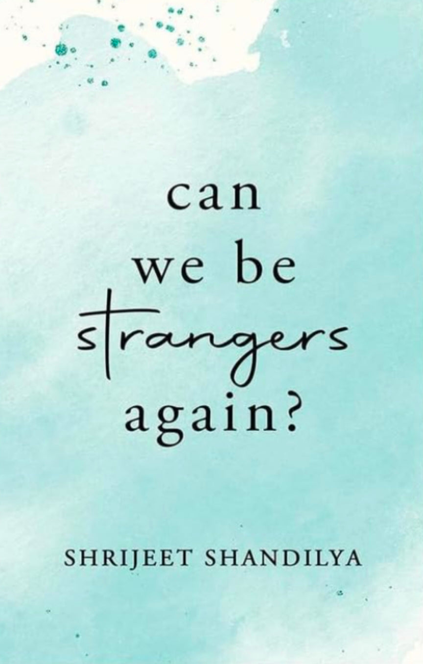 Can We Be Strangers Again? by Shrijit Shandilya