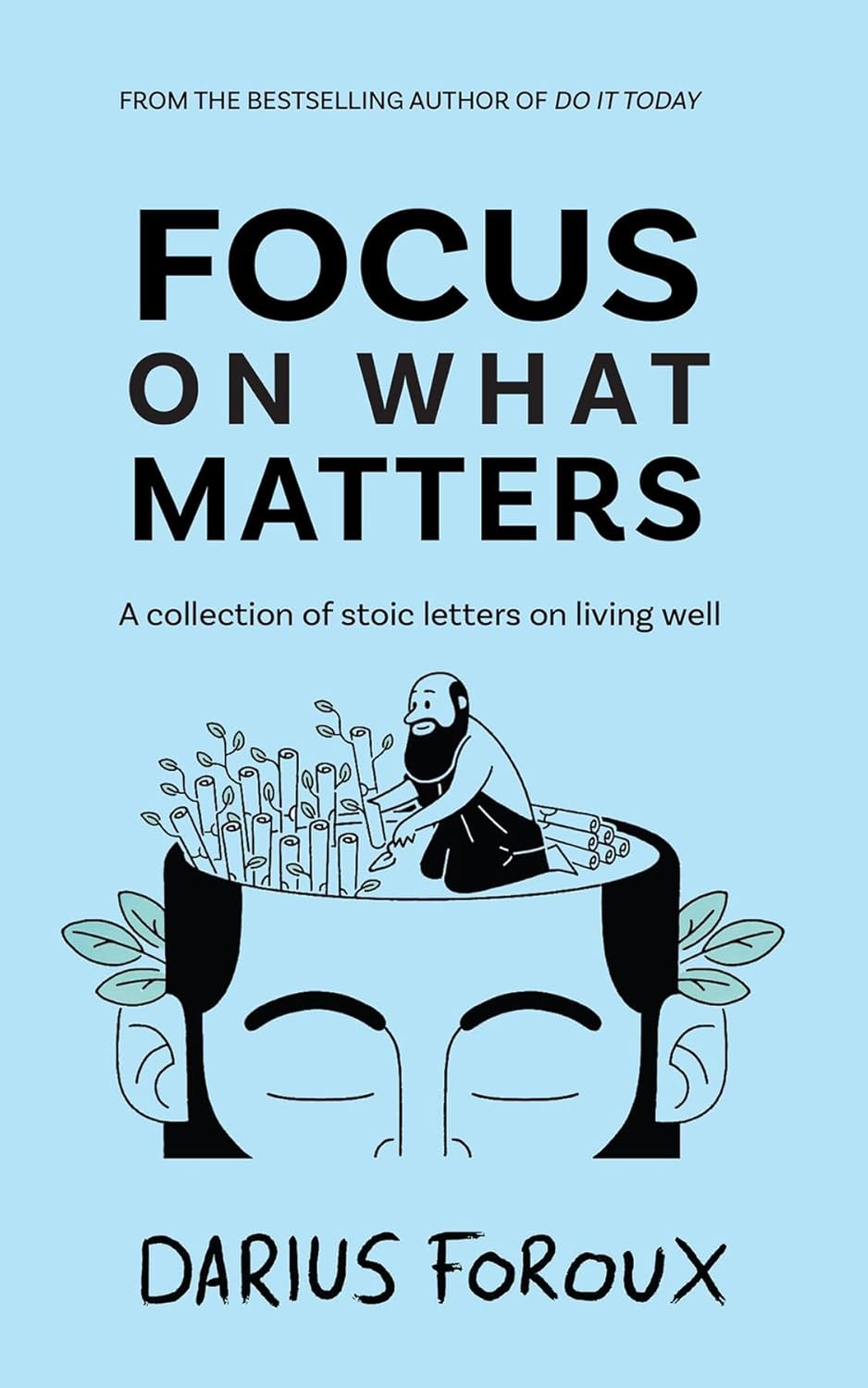 Focus On What Matters by Darius Foroux