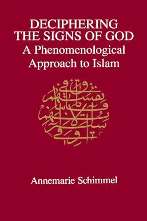 Deciphering the Signs of God: A Phenomenological Approach to Islam by Annemarie Schimmel