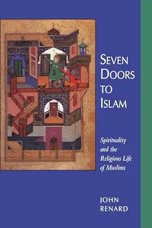 Seven Doors to Islam: Spirituality and the Religious Life of Muslims By John Renard
