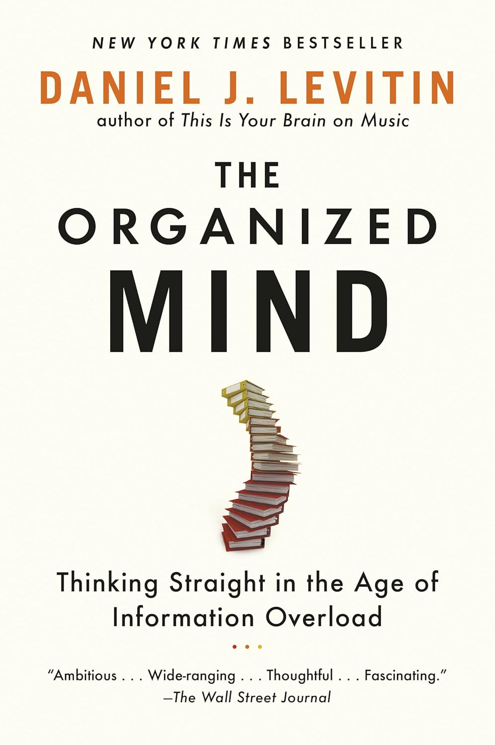 The Organized Mind: Thinking Straight in the Age of Information Overload by Daniel J. Levitin