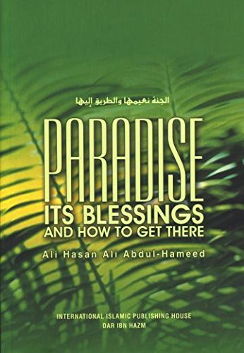 Paradise: Its Blessings and How to Get There By Ali Hasan ‘Ali ‘Abdul-Hamid al-Athari