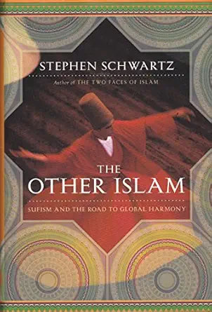The Other Islam: Sufism and the Road to Global Harmony by Stephen Schwartz