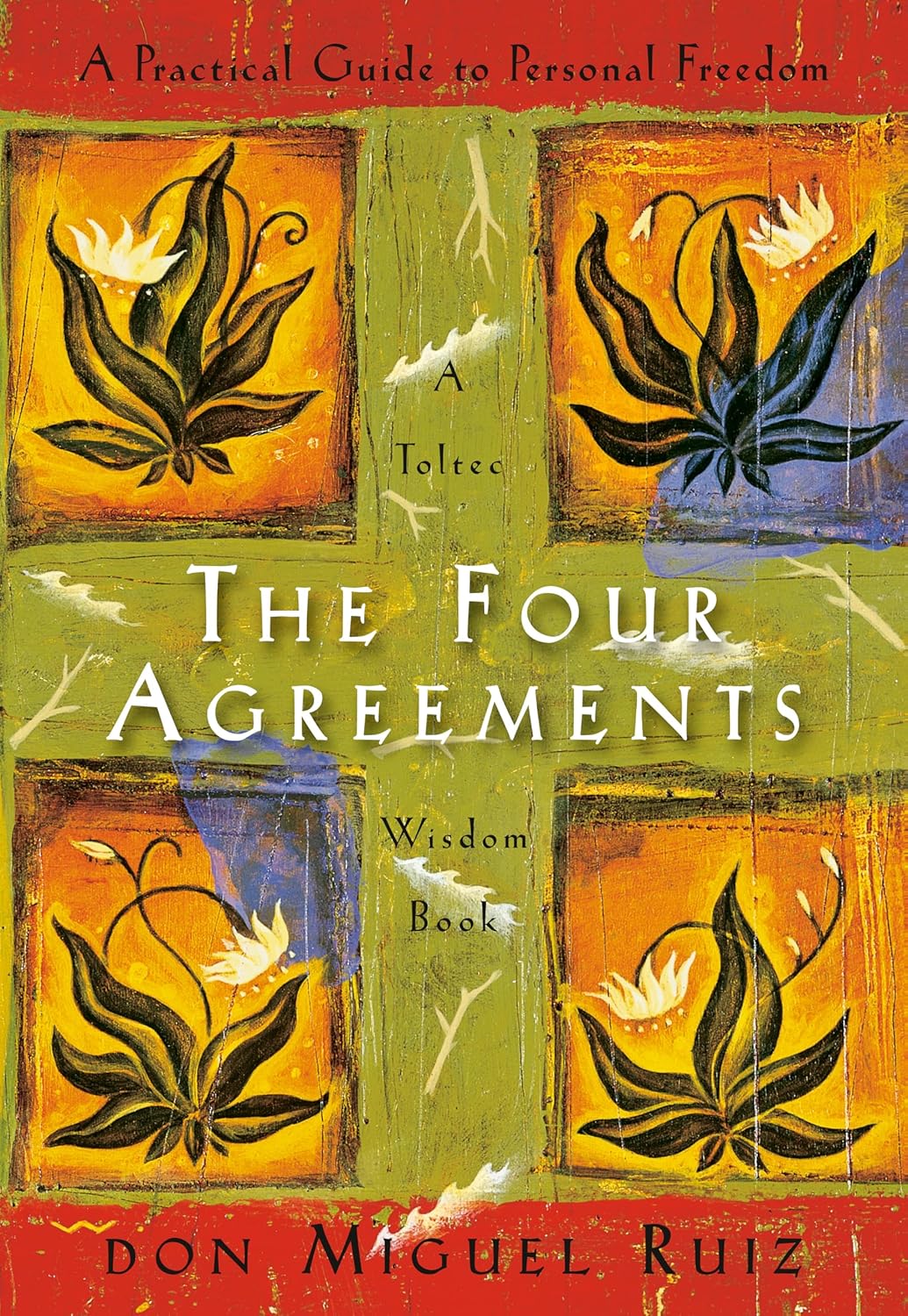 The Four Agreements: A Practical Guide to Personal Freedom by Don Miguel Ruiz