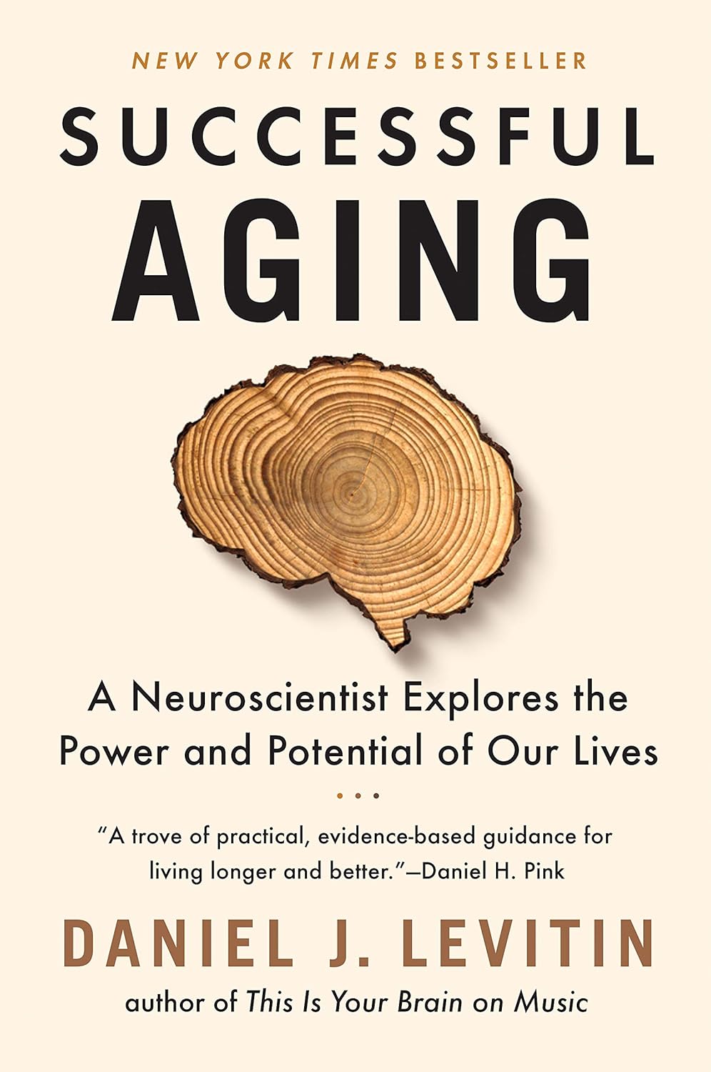 Successful Aging: A Neuroscientist Explores the Power and Potential of Our Lives by Daniel J. Levitin