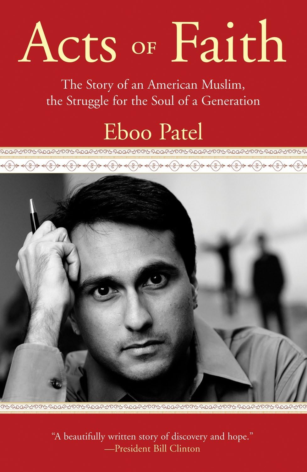 Acts of Faith: The Story of an American Muslim, the Struggle for the Soul of a Generation By Eboo Patel