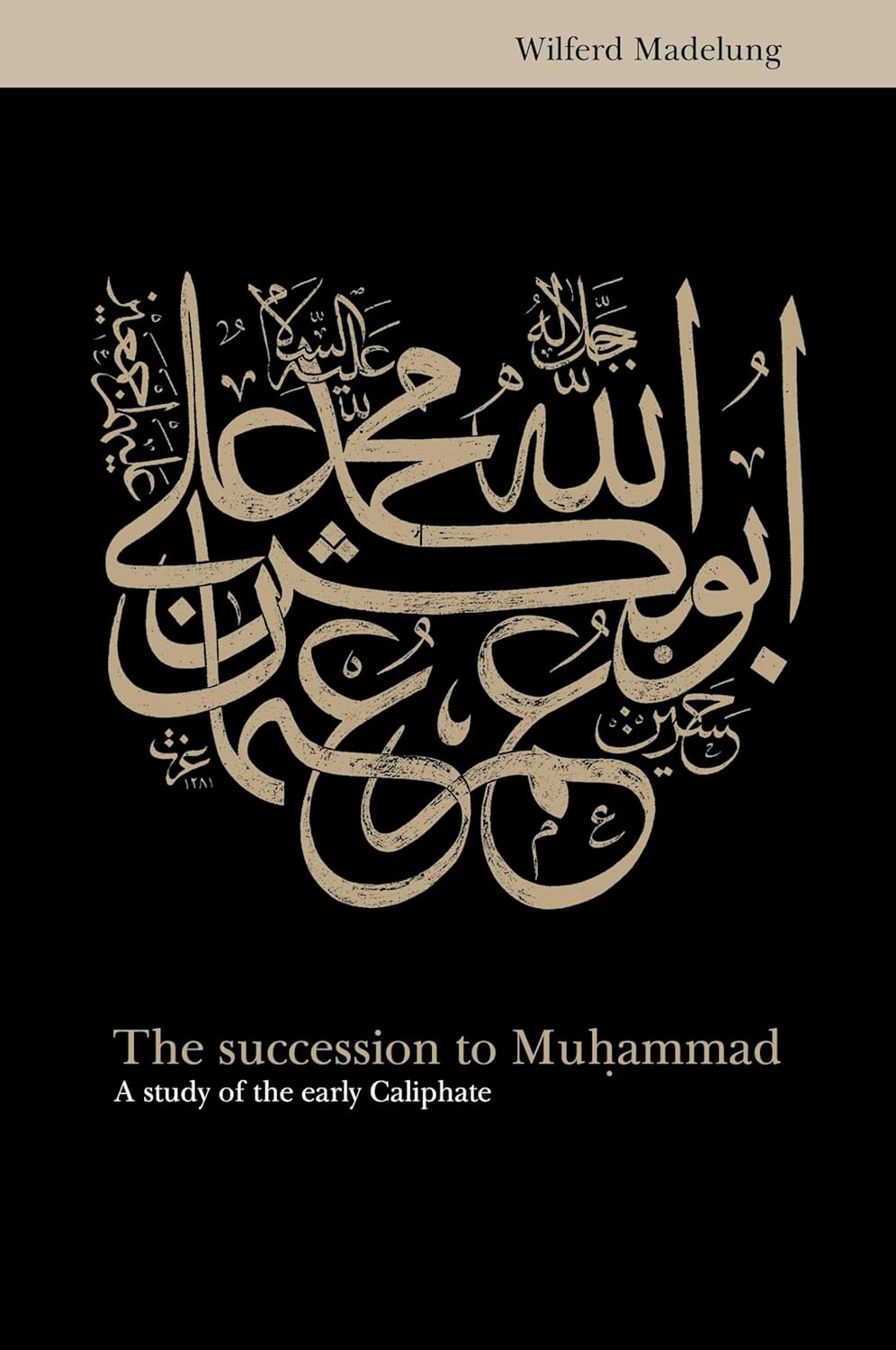 The Succession to Muhammad by Wilferd Madelung