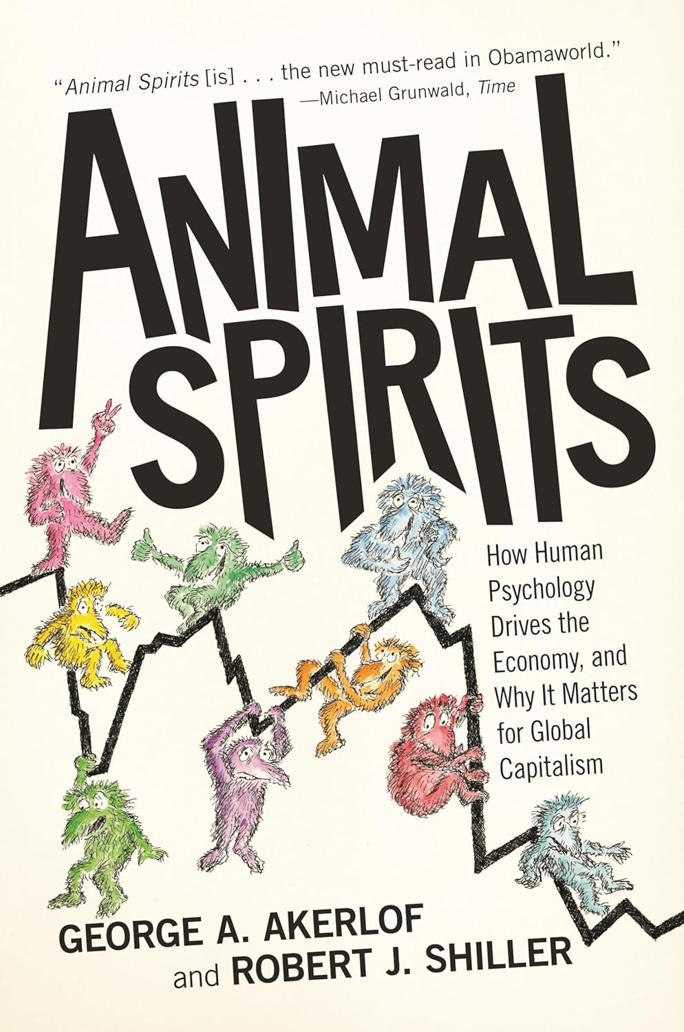 ANIMAL SPIRITS: How Human Psychology Drives the Economy, and Why It Matters for Global Capitalism