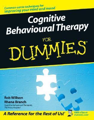Cognitive Behavioural Therapy for Dummies By Rob Willson , Rhena Branch