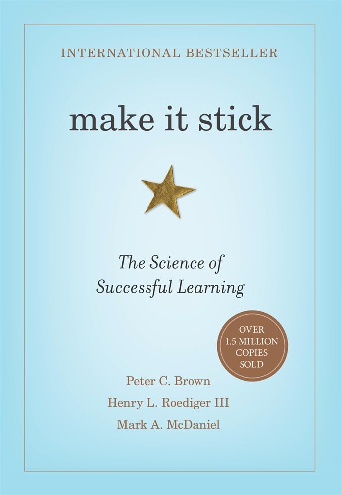 Make It Stick: The Science of Successful Learning by Peter C. Brown