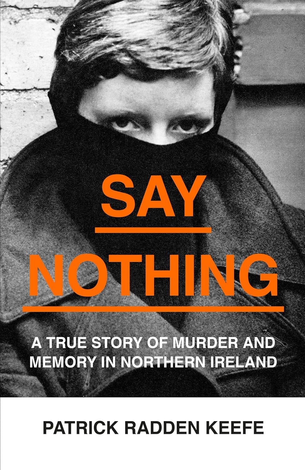 Say Nothing: A True Story of Murder and Memory in Northern Ireland Book by Patrick Radden Keefe