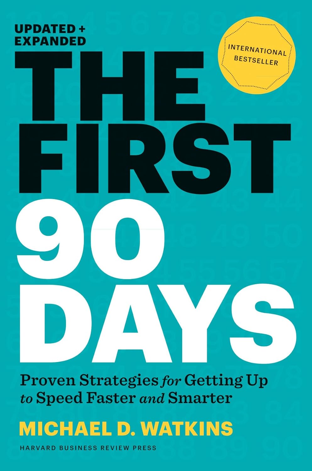 The First 90 Days: Proven Strategies for Getting Up to Speed Faster and Smarter by Michael D. Watkins