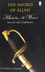 The Sword Of Allah : Khalid Bin Al-Waleed—His Life & Campaign by Lt. Gen.Akram