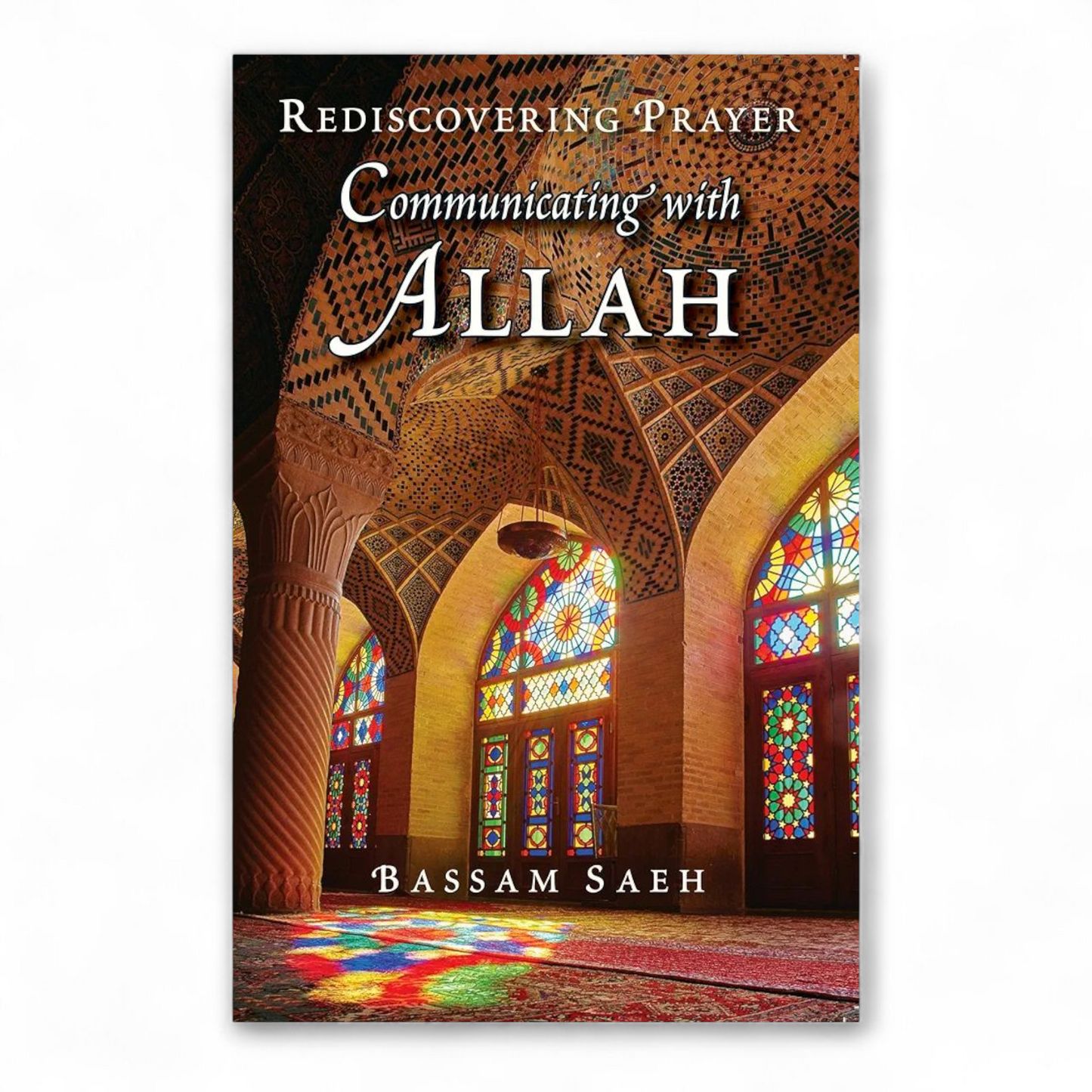 Communicating with Allah by Ahmed Bassam Saeh
