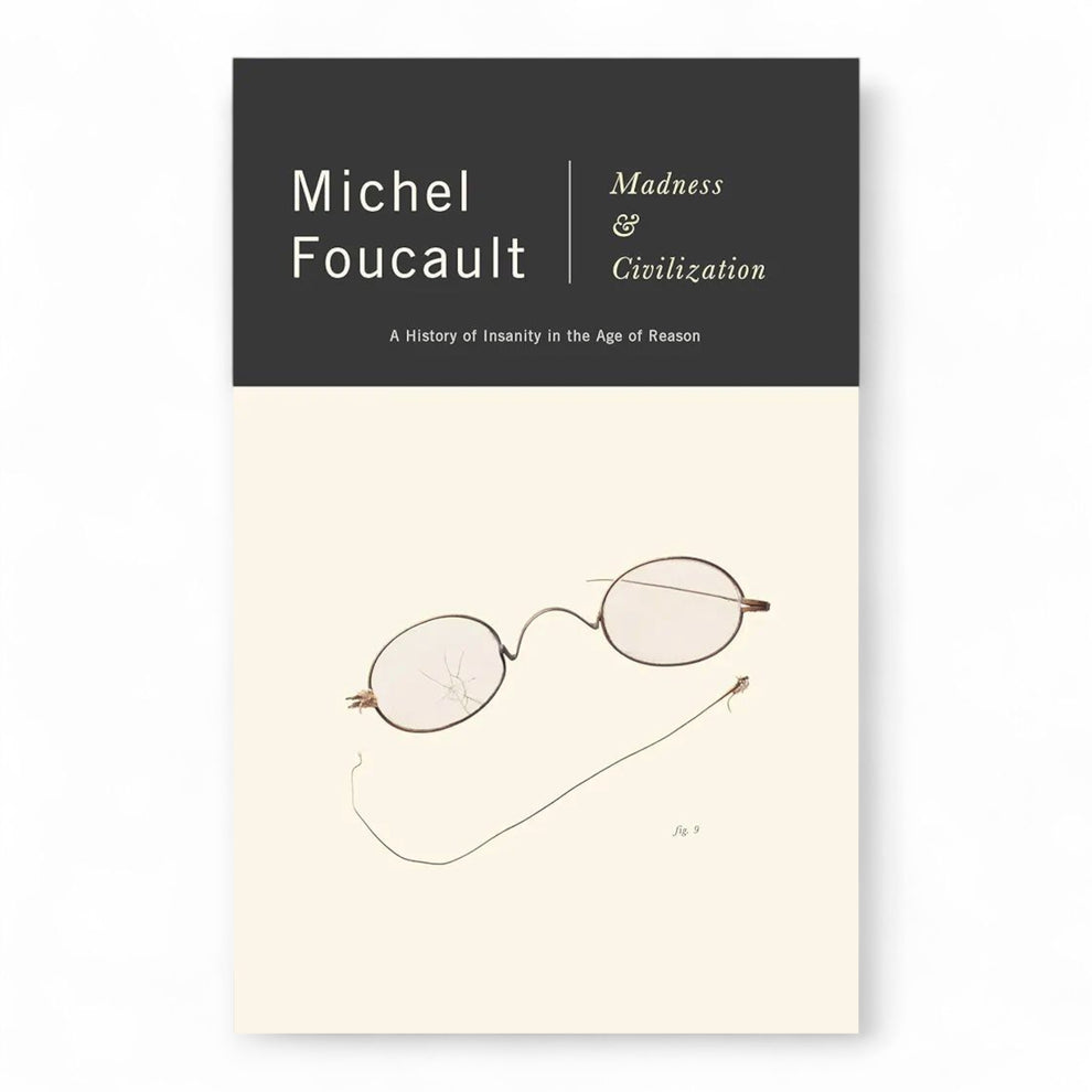 Madness and Civilization: A History of Insanity in the Age of Reason