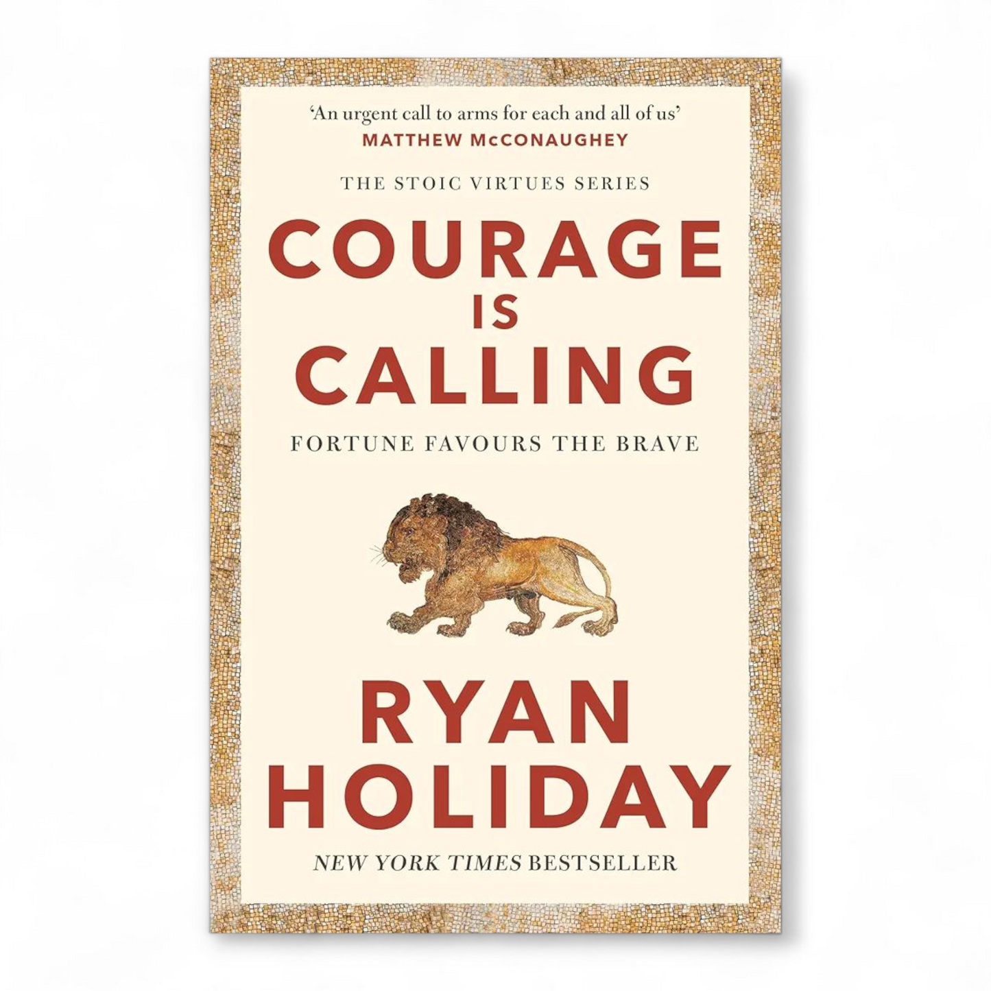 Courage Is Calling: Fortune Favors the Brave by Ryan Holiday