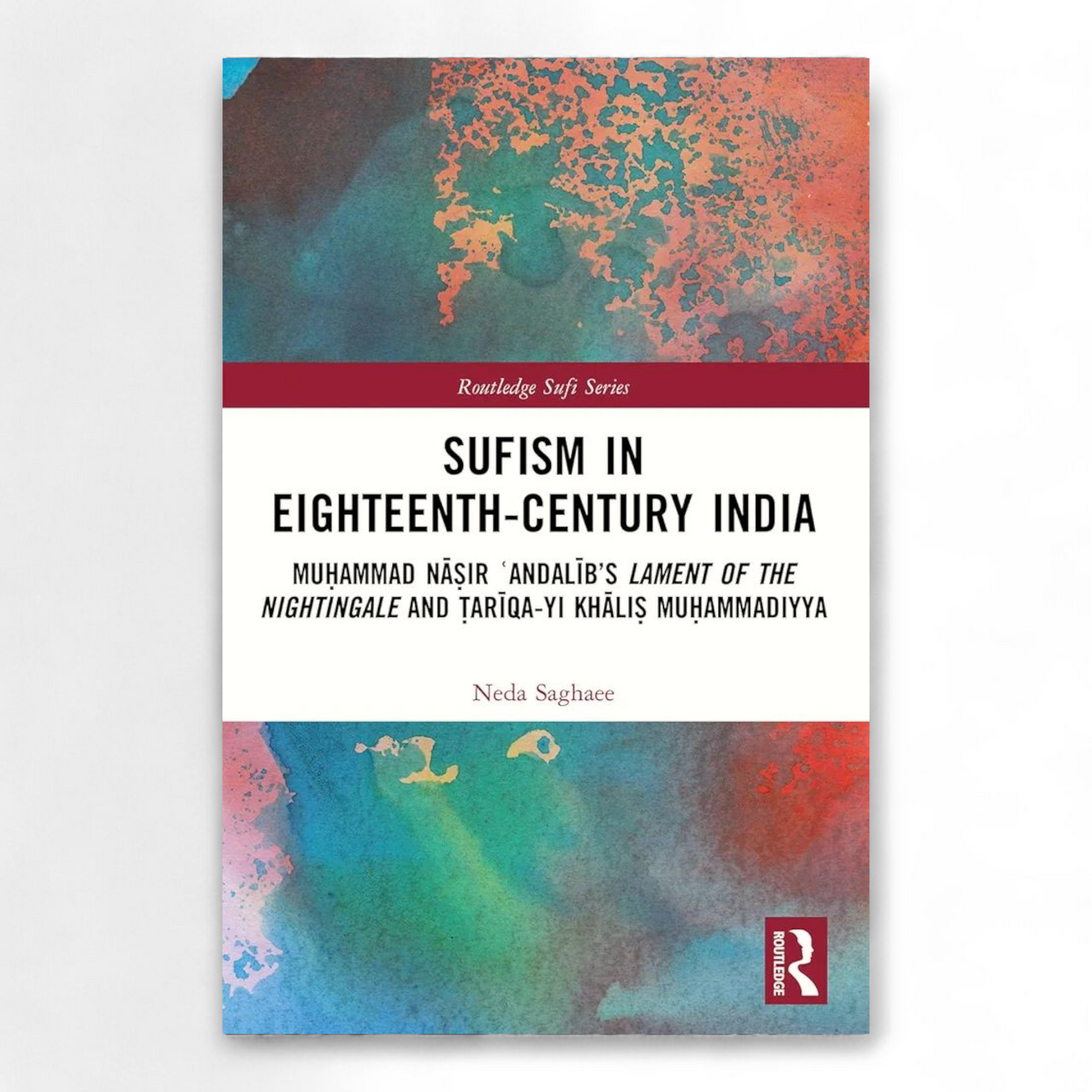 Sufism in Eighteenth-Century India by Neda Saghaee