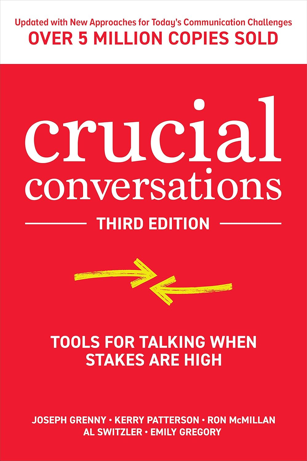 Crucial Conversations: Tools for Talking When Stakes Are High by Joseph Grenny, Kerry Patterson, Ron McMillan, Al Switzler, Emily Gregory