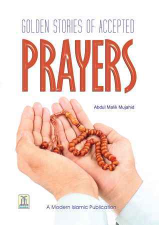 Golden Stories of Accepted Prayers By Abdul Malik Mujahid