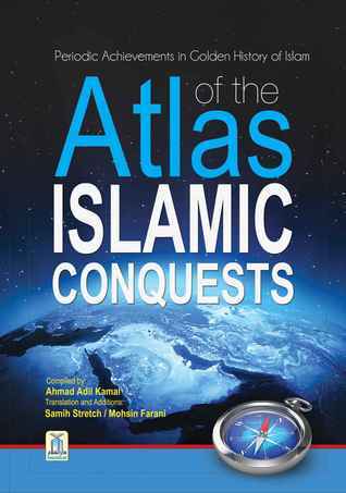 Atlas of the Islamic conquests Part II By Ahmad Adil Kamal