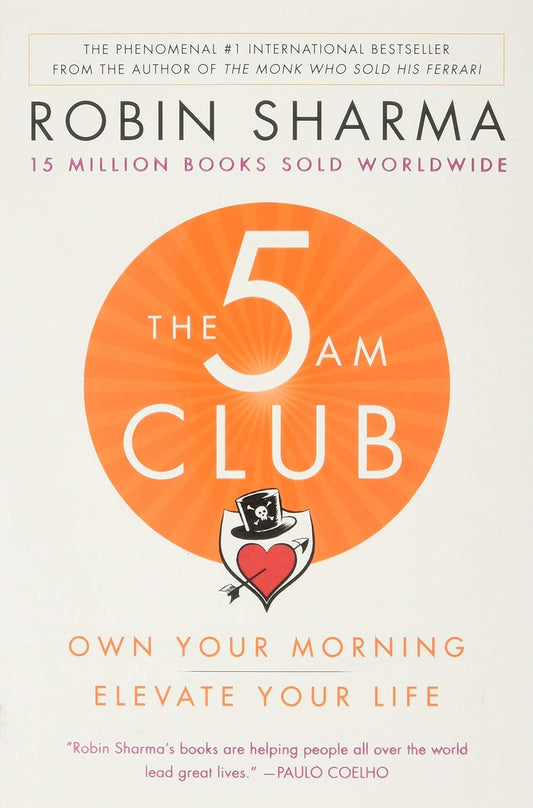 The 5 AM Club: Own Your Morning, Elevate Your Life by Robin Sharma