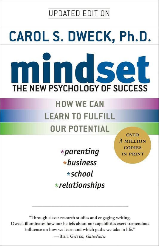 Mindset: The New Psychology of Success by Carol S. Dweck, Ph.D.