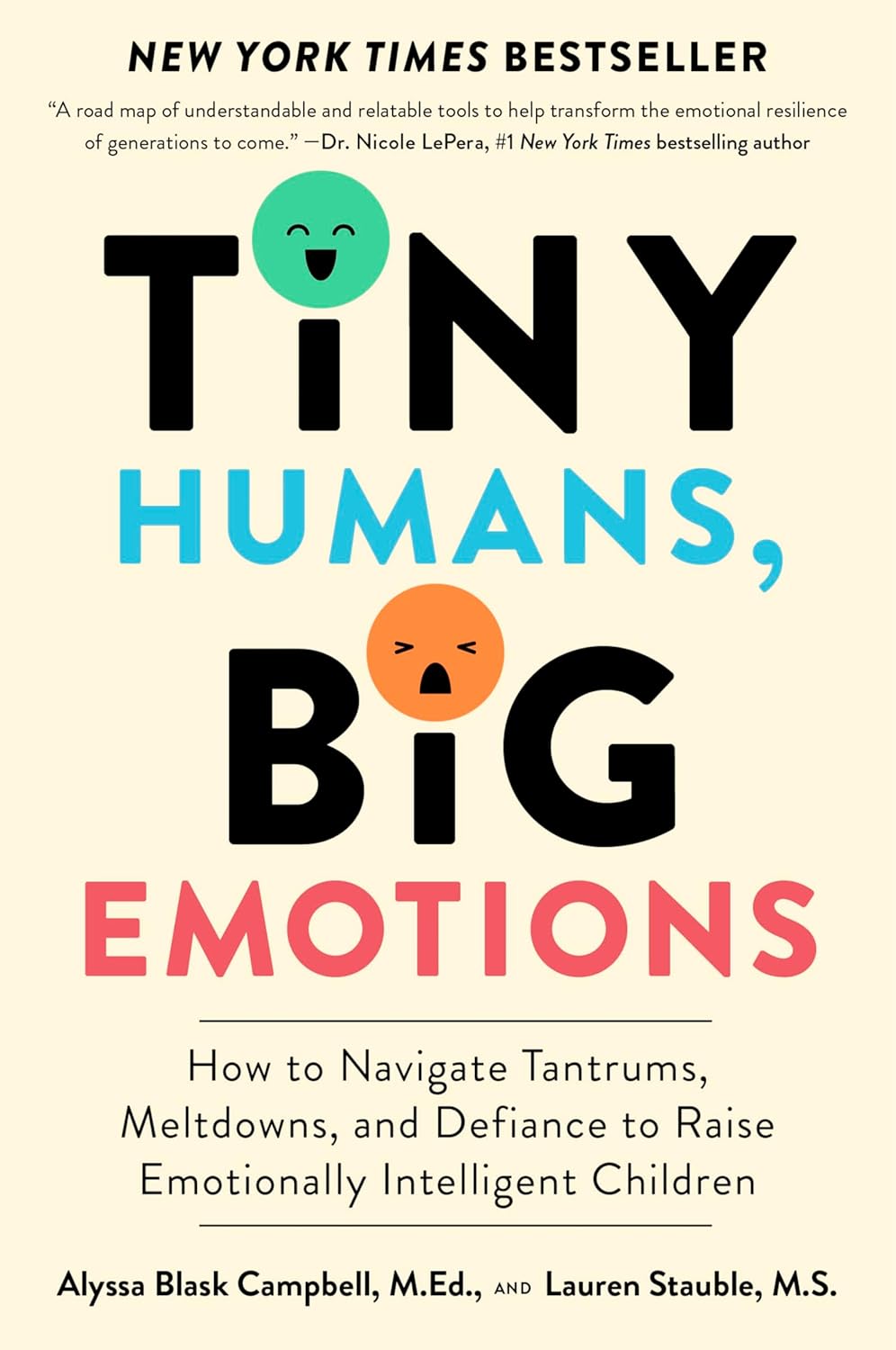 Tiny Humans, Big Emotions: How to Navigate Tantrums, Meltdowns, and Defiance to Raise Emotionally Intelligent Children by Alyssa Blask Campbell