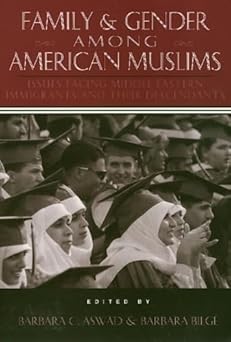 Family and Gender Among American Muslims: Issues Facing Middle Eastern Immigrants And Their Decendants