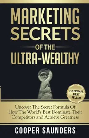 Marketing Secrets of the Ultra-Wealthy By Cooper J. Saunders