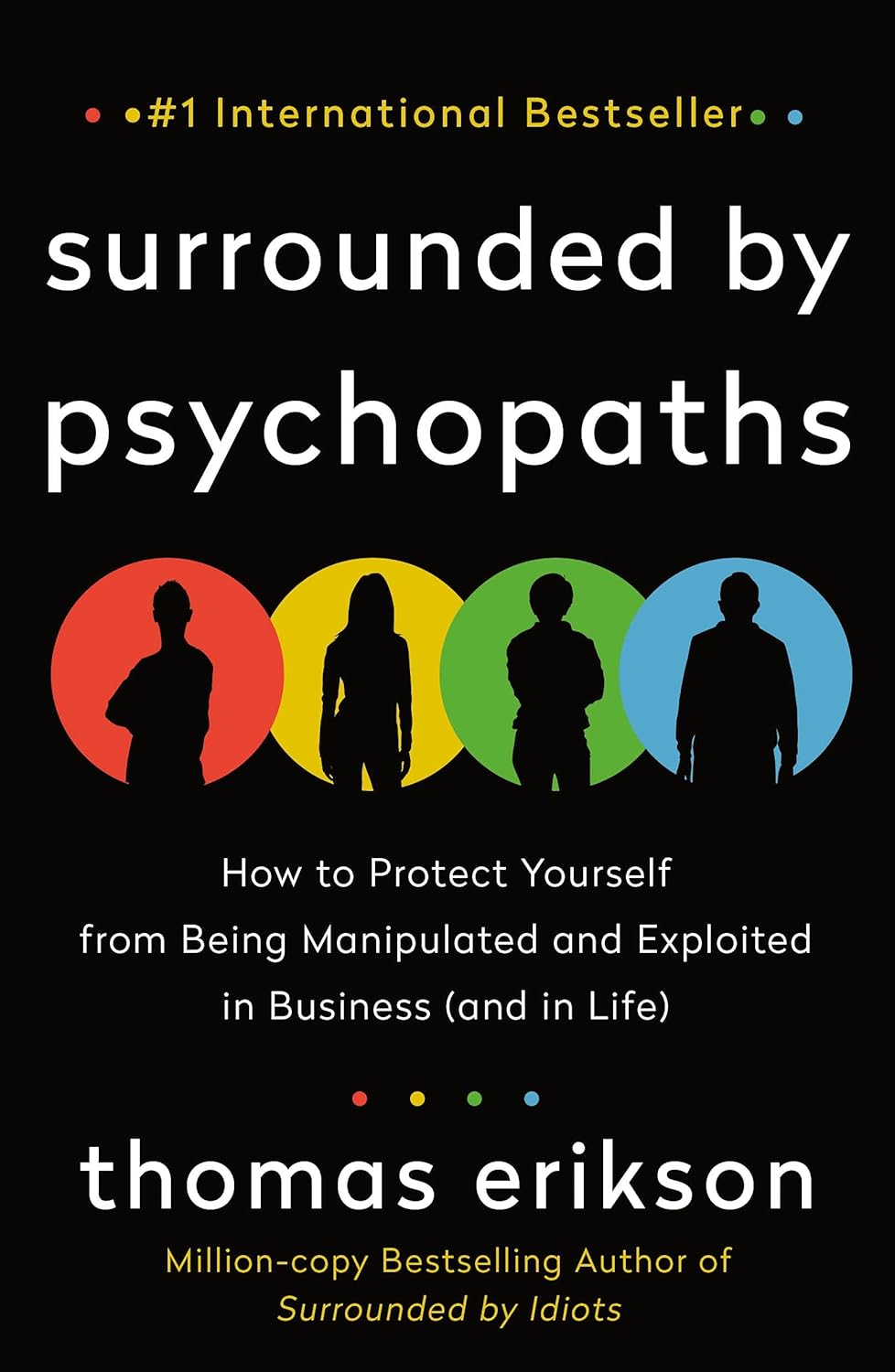 Surrounded by Psychopaths: How to Protect Yourself from Being Manipulated and Exploited in Business by Thomas Erikson