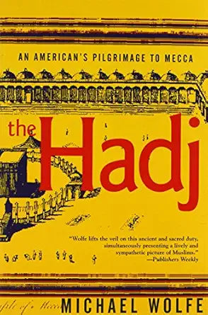 The Hadj: An American's Pilgrimage to Mecca By Michael Wolfe