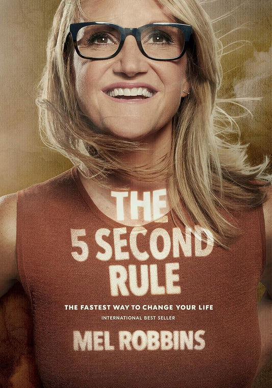 The 5 Second Rule: The Fastest Way to Change Your Life by Mel Robbins