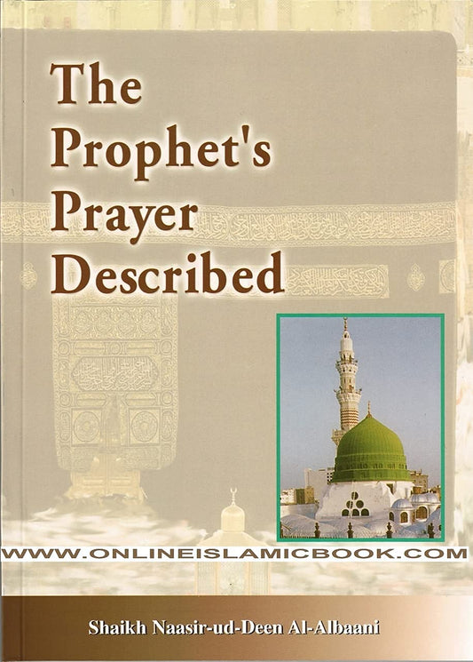 The Prophet's Prayer Described by Shaykh al-Allamah Muhammad b. Sa'lih al-Uthaymin