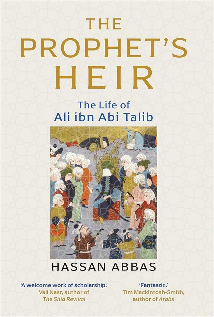 The Prophet's Heir: The Life of Ali ibn Abi Talib by Hassan Abbas
