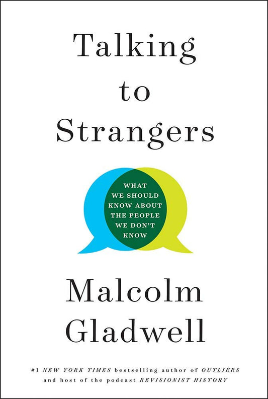 Talking to Strangers: What We Should Know About the People We Don’t Know by Malcolm Gladwell