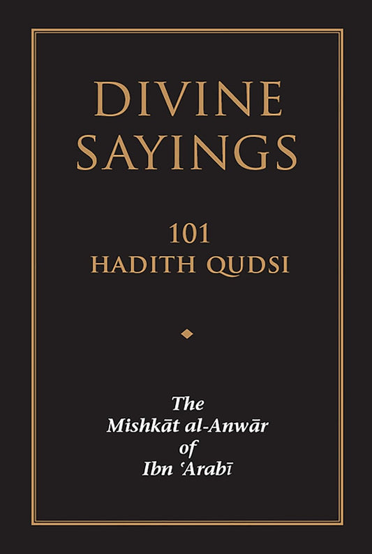 Divine Sayings The Mishkāt Al-Anwār of Ibn 'Arabi by Ibn Arabi