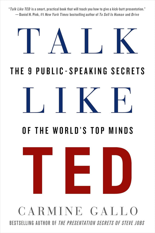 Talk Like TED: The 9 Public-Speaking Secrets of the World's Top Minds by Carmine Gallo