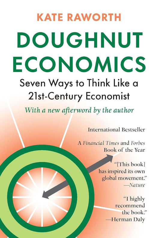 Doughnut Economics: Seven Ways to Think Like a 21st-Century Economist