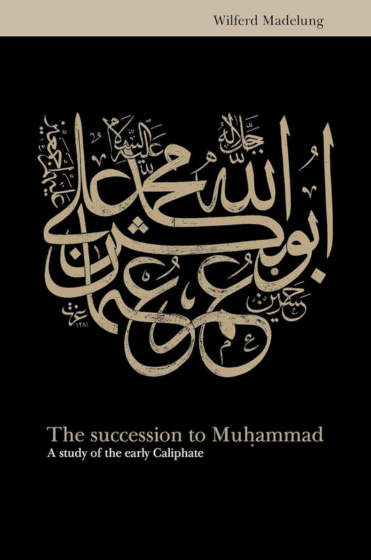 The Succession to Muhammad by Wilferd Madelung