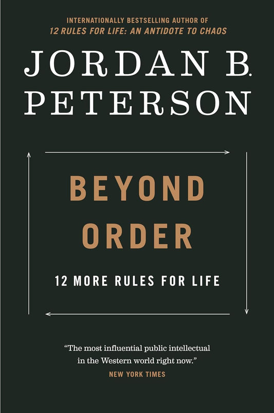 Beyond Order: 12 More Rules for Life by Jordan B. Peterson