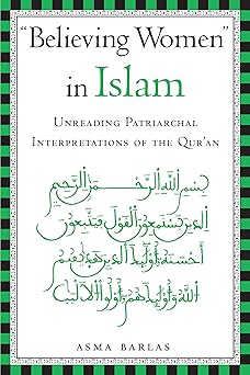 "Believing Women" in Islam: Unreading Patriarchal Interpretations of the Qur'an by Asma Barlas