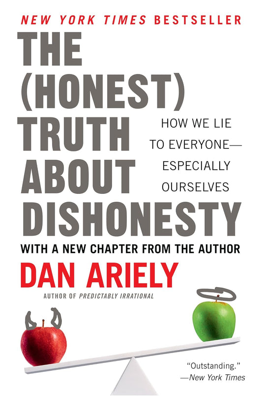 The Truth About Dishonesty: How We Lie to Everyone—Especially Ourselves by Dan Ariely