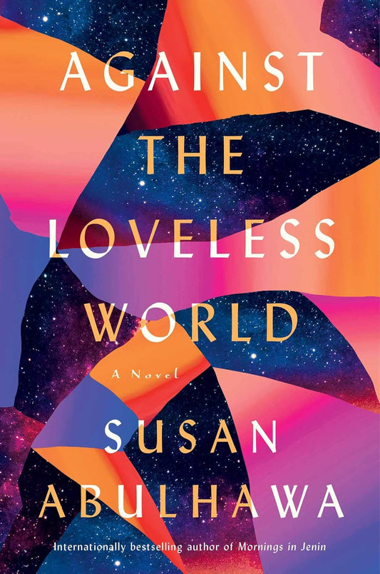 Against the Loveless World: A Novel Novel by Susan Abulhawa