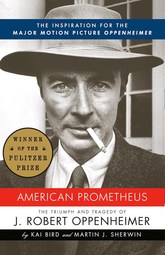 American Prometheus: The Triumph and Tragedy of J. Robert Oppenheimer by Kai Bird, Martin J. Sherwin