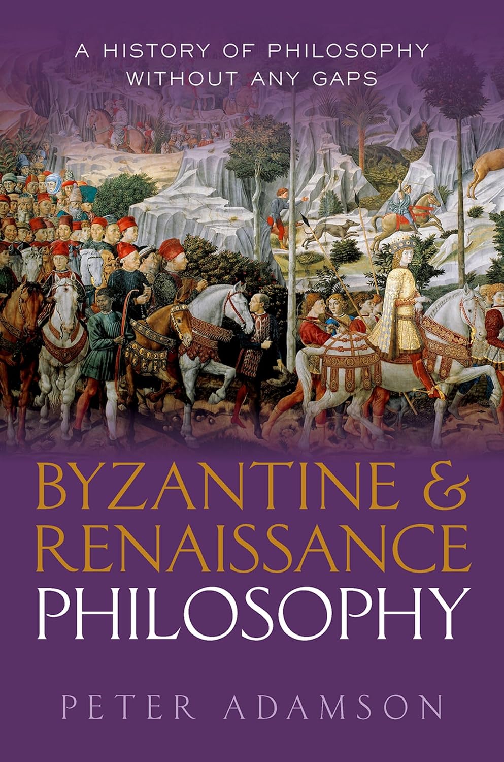 Byzantine and Renaissance Philosophy: A History of Philosophy Without Any Gaps, Volume 6 by Peter Adamson