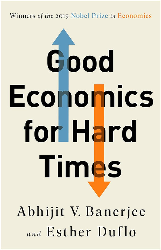 Good Economics for Hard Times by Abhijit V. Banerjee & Esther Duflo