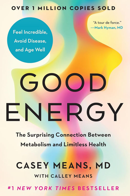 Good Energy: The Surprising Connection Between Metabolism and Limitless Health by Casey Means