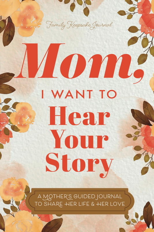 Mom, I Want to Hear Your Story: A Mother’s Guided Journal by Family Keepsake