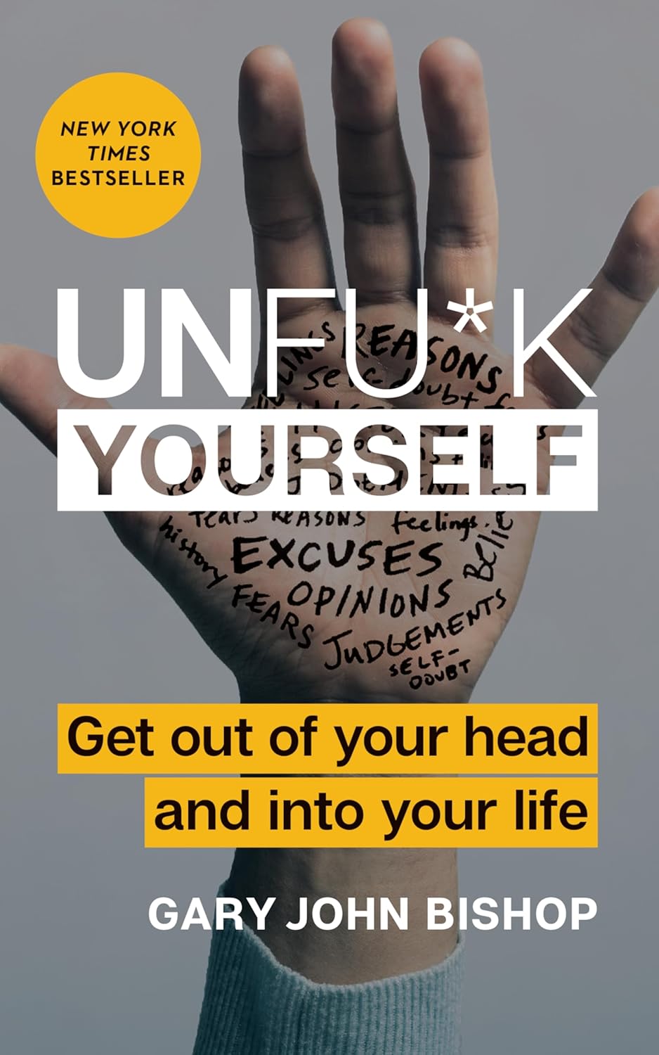 Unfuk Yourself: Get Out of Your Head and Into Your Life* by Gary John Bishop