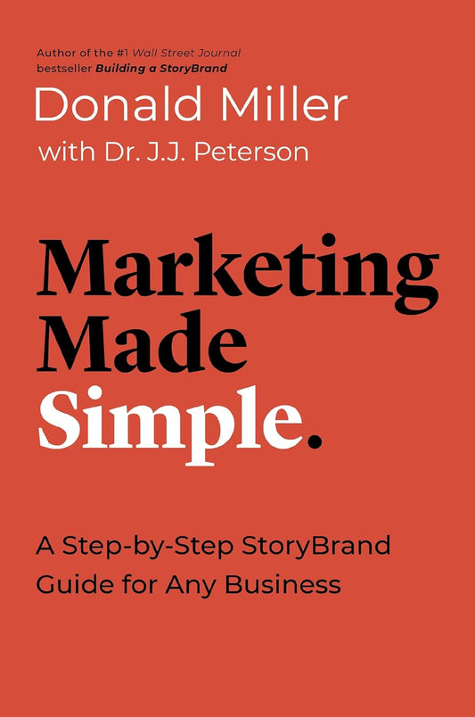 Marketing Made Simple by Donald Miller with Dr. J.J. Peterson